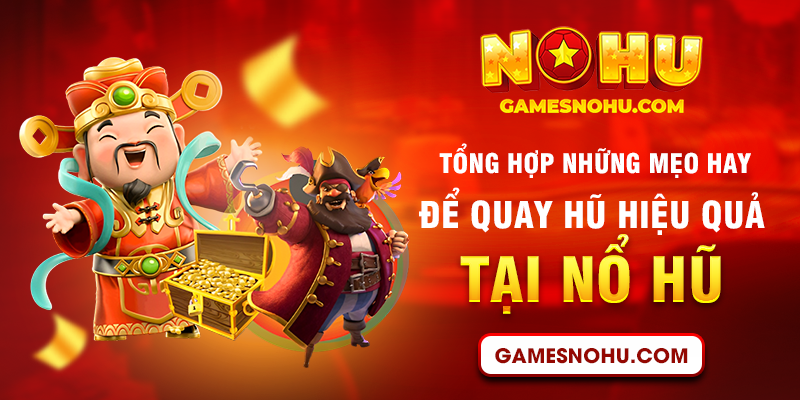 Tổng hợp những mẹo hay để quay hũ hiệu quả tại Nổ Hũ